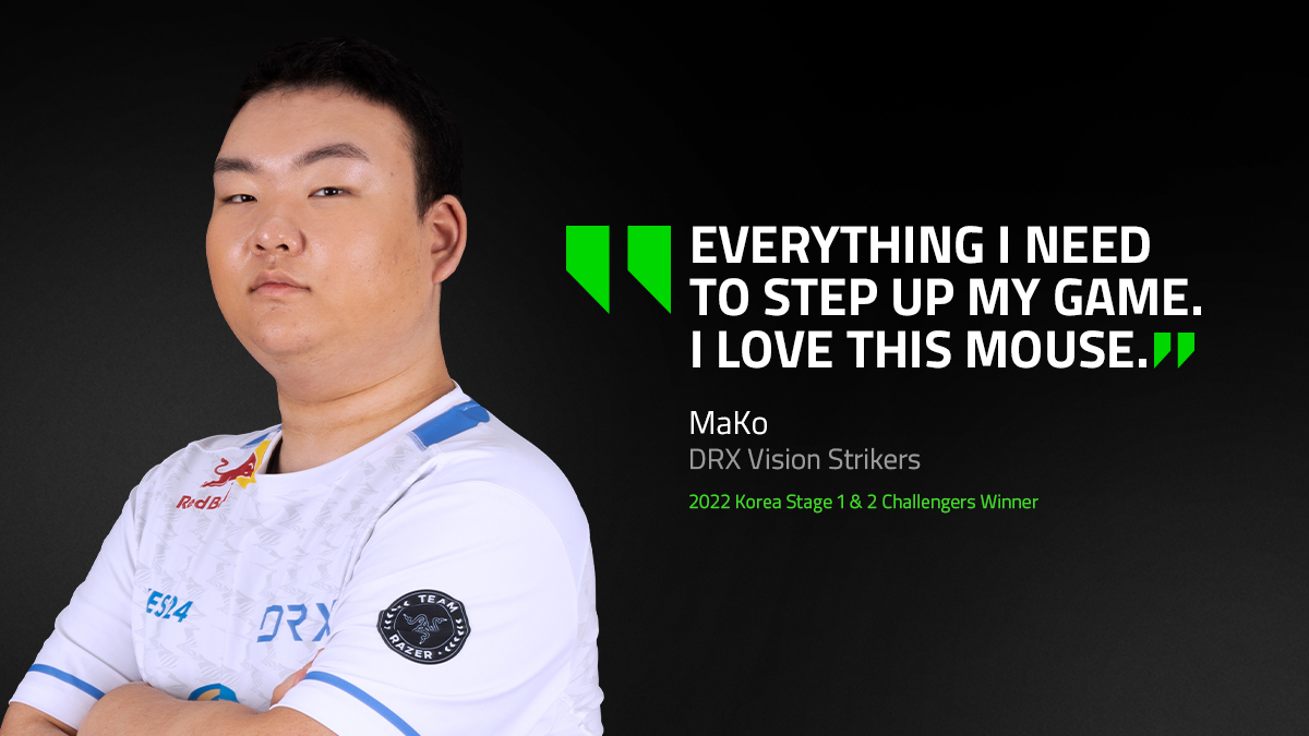 "Everything I need to step up my game. I love this mouse." - MaKo | DRX Vision Strikers | 2022 Korea Stage 1 & 2 Challengers Winner
